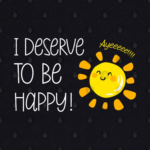 I Deserve to be Happy Sunshine Positive Affirmation Positivity by Irene Koh Studio